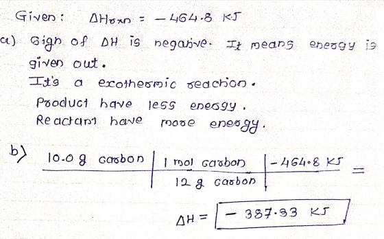 Given: A Hox= -264-8 kJ a) Gign of DH is negative. It means energy is given out. Ists a exotheomic reaction. Pooduct have le