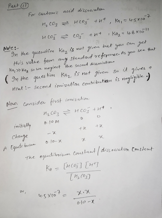 Part ① acid dissociation For carbonic Note: H₂CO3 HCOž +Ht, ka, = 4.54107 Hoy ² cor tht , Ka₂2 4.8x101 In the queustion Kag i