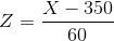 Z={X-350\over 60}