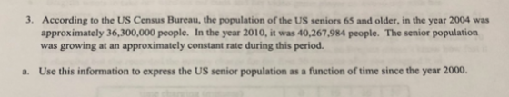 3. According to the US Census Bureau, the population of the US seniors 65 and older, in the year 2004 was approximately 36,30