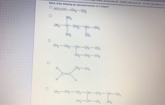 Un sprcourse assessment id=455953_1&course id= 151229 18 content id= Which of the following are structural isomers of n-octan