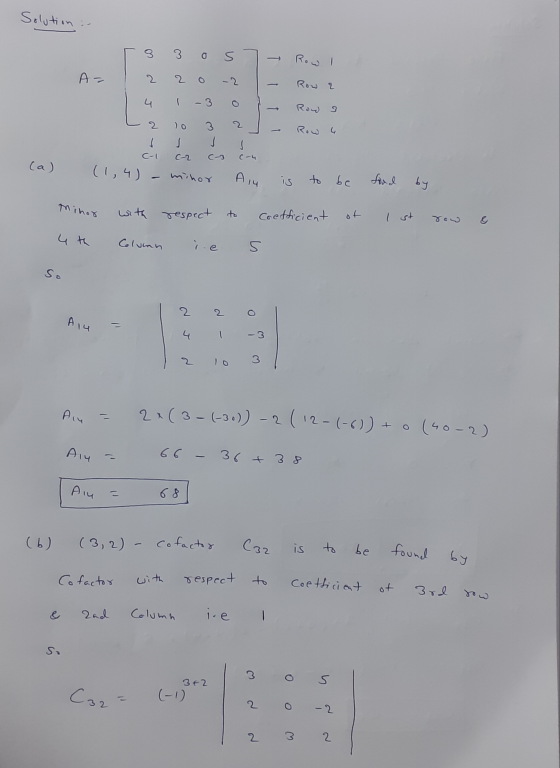 Solution :- 8 3 0 S Row I A= T 2 0 - 2 Row 2 1 - 3 J Row 3 J C-1 c-u (a) (1,4) - minor A 14 is to be food by Minor with respe