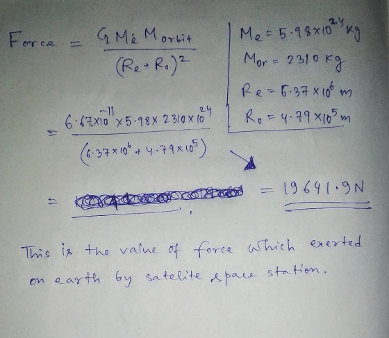 -Force - G Me Morbit (Re+Ro)? | Me = 5.98x10²4 kg | Mor= 2310kg Re-6.376 100 m Ro=4.79 x 165 m 6.67X10 x 5.98% 2310x101 (6.3