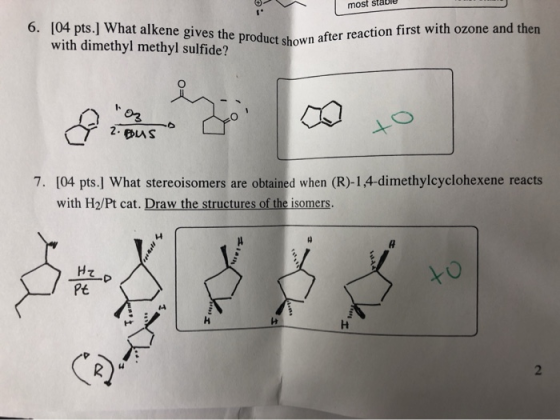 most stable 6. [04 pts.] What alkene gives the produ with dimethyl methyl sulfide? f ter reaction first with ozone and then 3