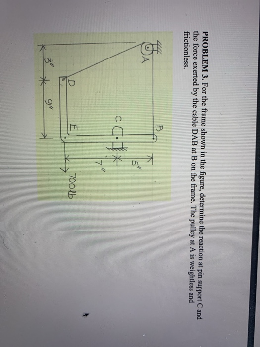 PROBLEM 3. For the frame shown in the figure, determine the reaction at pin support C and the force exerted by the cable DAB