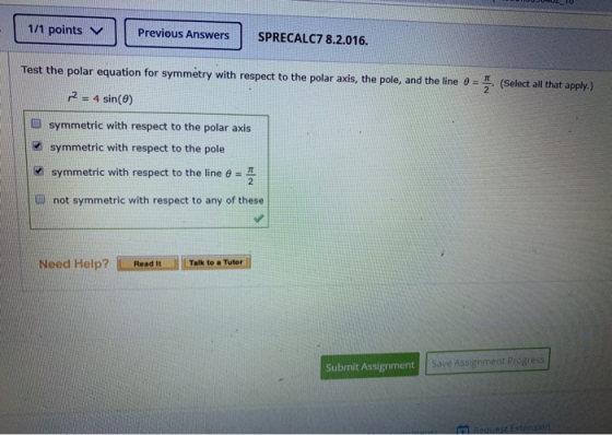 1/1 points v Previous Answers SPRECALC7 8.2.016. Test the polar equation for symmetry with respect to the polar axis, the pol