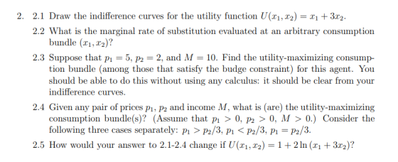 2. 2.1 Draw the indifference curves for the utility function U(21, 22) = x1 + 3x2. 2.2 What is the marginal rate of substitut