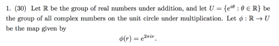 ei0 : 0 E R} be the group of all complex numbers on the unit circle under multiplication. Let ø : R -> U 1. (30) Let R be the