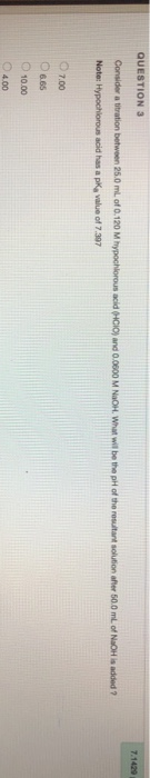 QUESTION 3 7.1429 resultant solution Consideratitration between 25.mL of 0.120 M hypochlorous acid (CIO) and 0.0000 M NAOH. W