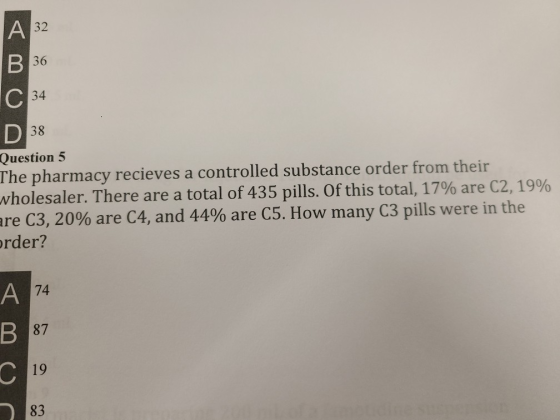 A 32 B 36 C 34 D 38 Question 5 The pharmacy recieves a controlled substance order from their wholesaler. There are a total of