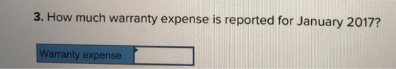 3. How much warranty expense is reported for January 2017? Warranty expense