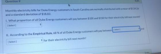 Question 9 6 pts Monthly electricity bills for Duke Energy customers in South Carolina are normally distributed with a mean o