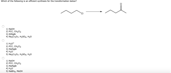 Which of the following is an efficient synthesis for the transformation below? CI 1) NaOH 2) РСС, СН2CI2 3) EtMgBr 4) Na2Cr20