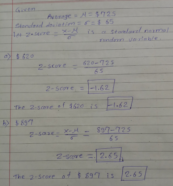 ven Average = H = $725 -Standand deviation (= $) 65 ay $620 620 125 6 S 2-scoreー The 2-scaseof 4620 is 1.62 6 S The 2-srore af 837 15 2.65