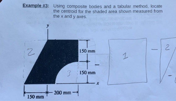 Example #3: Using composite bodies and a tabular method, locate the centroid for the shaded area shown measured from the x an