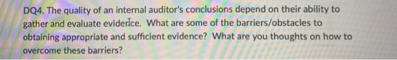 DQ4. The quality of an internal auditors conclusions depend on their ability to gather and evaluate eviderice. What are some