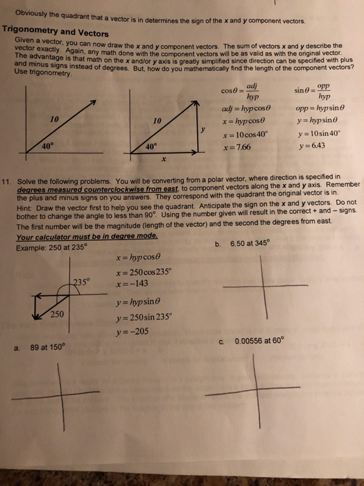 Obviously the quadrant that a vector is in determines the sian of the x and y component vectors Trigonometry and Vectors Give