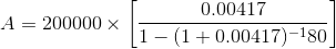 A = 200000 0.00417 1-(1 + 0.00417)-180