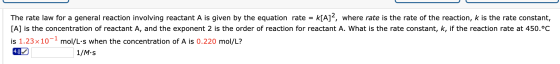 The rate law for a general reaction involving reactant A is given by the equation rate = k[A]?, where rate is the rate of the