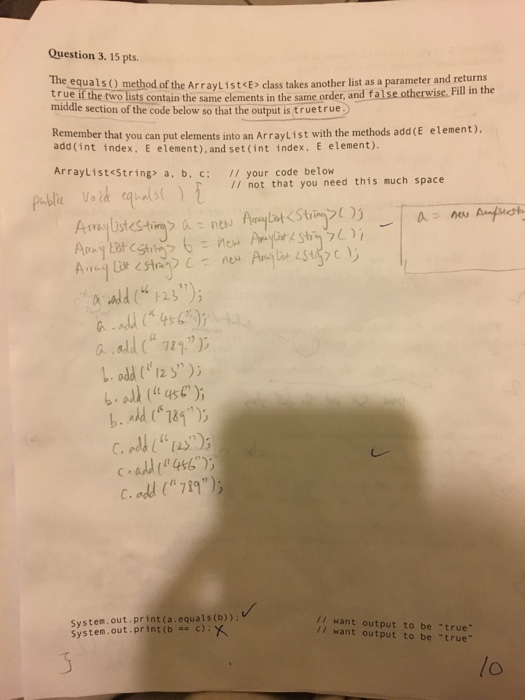 Question 3. 15 pts. The equalsO method of the ArrayList<E> class takes another list as a parameter and returns true if the tw