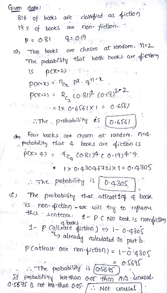 Gven koti 19% of books are non-fiction. cO, T books are chosen at random. na2 The probabfisty at both books ave diction iS 2-2 ..The probabil de Four books ara chasen at randone. n-4. poobily tot 4 oks are fiction is The. pbability is0 430S cC) The probabidtr that attcast1o4 4 book is non-iction -e l t to rame 1- p Callrare diction) , 1-0.4308 P Catlcost one non-frcton) o 430S bitity is 0S6 tots books already aalculatad in part b .-. The Proba nus