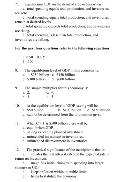 7. Equilibrium GDP on the demand side occurs when a. total spending equals total production, and inventories are zero. b. tot