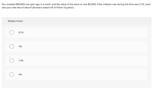You invested $10,000 one year ago in a stock, and the value of the stock is now $11,000. If the inflation rate during this ti