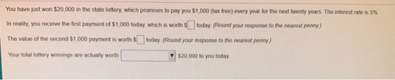 You have just won $20,000 in the state lottery, which promises to pay you $1,000 (tax free) every year for the next twenty ye
