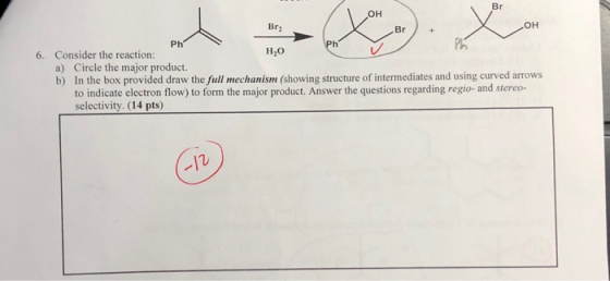 Brz Ph OH X Br ) + OH 6. Consider the reaction: H2O a) Circle the major product. b) In the box provided draw the full mechani