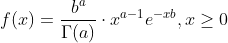 f(x)=\frac{b^{a}}{\Gamma (a)}\cdot x^{a-1}e^{-xb},x\geq 0