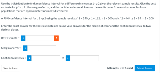 Use the t-distribution to find a confidence interval for a difference in means u 1 - u 2 given the relevant sample results. G