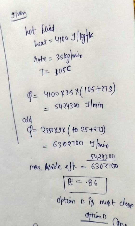 given heat = 4100 hot fluid I ligte rate= 35kg/min T= 8050 P = 4100 43,5 X 105+273) = SUR4300 1/min cold Q= 2350X9X ( to 25+2