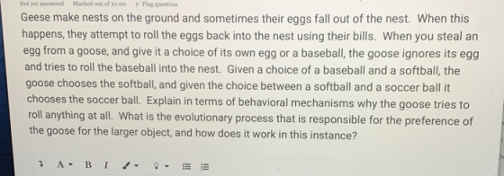 Not yet answered Marked out of 10.00 Flag question Geese make nests on the ground and sometimes their eggs fall out of the ne