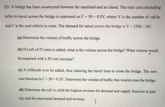Q1. A bridge has been constructed between the mainland and an island. The total cost (excluding tolls) to travel across the b