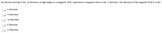 An electron moving in the +y direction, at right angles to a magnetic field, experiences a magnetic force in the -x direction