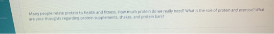 Many people relate protein to health and fitness. How much protein do we really need? What is the role of protein and exercis