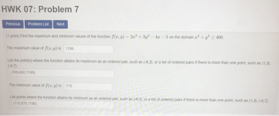 HWK 07:Problem 7 Previous Problem List Next 1 point) Find the maximum and minimum values of the function f(o,)-34x-5 on the d