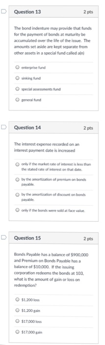DQuestion 13 2 pts The bond indenture may provide that funds for the payment of bonds at maturity be accumulated over the lif