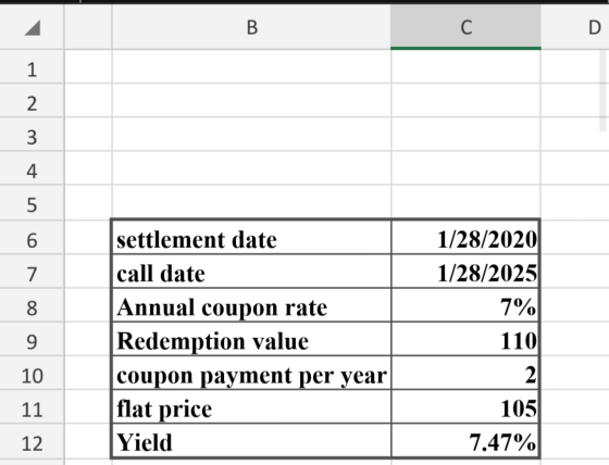 B. settlement date call date Annual coupon rate Redemption value coupon payment per year|| flat price Yield 1/28/2020 1/28/20