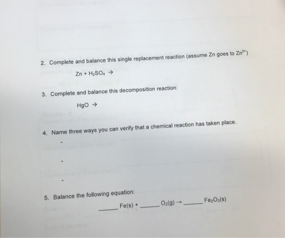 2. Complete and balance this single replacement reaction (assume Zn goes to Zn) Zn+H2SO4 3. Complete and balance this decompo