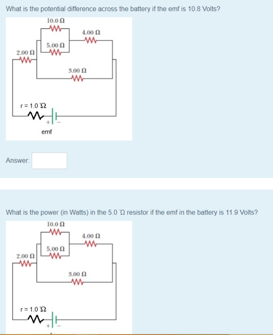 What is the potential difference across the battery if the emfis 10.8 Volts? 10.0Ω 4.00 Ω 5.00 Ω -ΑΜ- 2.00 Ω 3.00 Ω r= 1.0 Ω