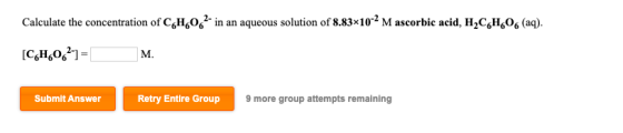 Calculate the concentration of CH 062. in an aqueous solution of 8.83x10-2 M ascorbic acid, H,CH,06 (aq). [CH,062= M. Submit