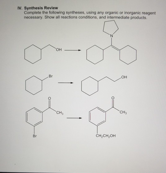 IV. Synthesis Review Complete the following syntheses, using any organic or inorganic reagent necessary. Show all reactions conditions, and intermediate products ?? Br ?? CH CH3 CH2CH2OH