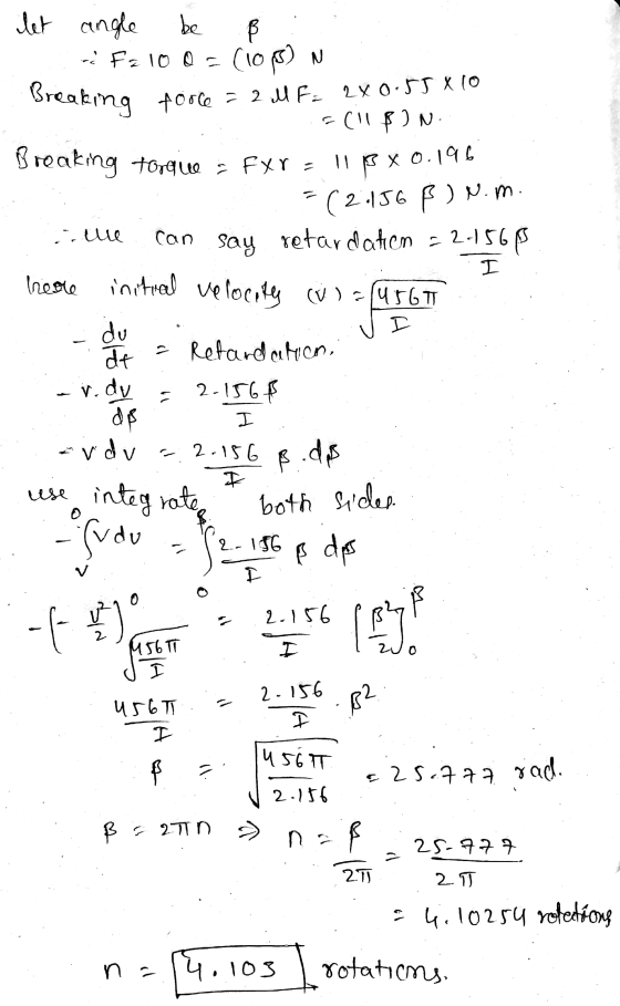 B N le I let angle be - Faloo = 0 = (108) Breaking force = 2 MF: 2x0.55X10 (1) N Breaking torgue : fxr = 11 px 0.196 (2.156 ß