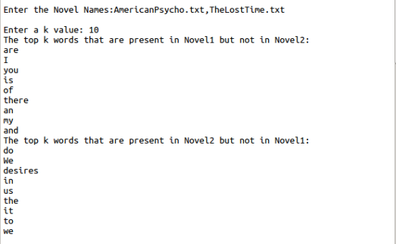 Enter the Novel Names: AmericanPsycho.txt, TheLostTine.txt Enter a k value: 10 The top k words that are present in Novel1 but