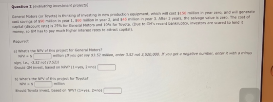 Question 2 (evaluating investment projects) General Motors (or Toyota) is thin king of investing in new production equipment,