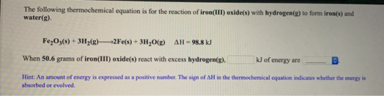 The following thermochemical equation is for the reaction of iron(III) oxide(s) with hydrogen(g) to form iron(s) and water(g)