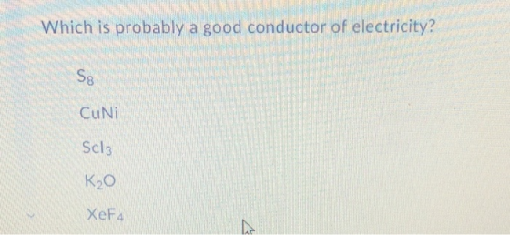 Which is probably a good conductor of electricity? 8 CuNi Scla XeF4
