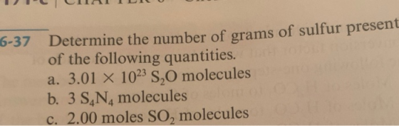 1 LII01 II 6-37 Determine the number of grams of sulfur present of the following quantities. a. 3.01 x 1023 S O molecules b.