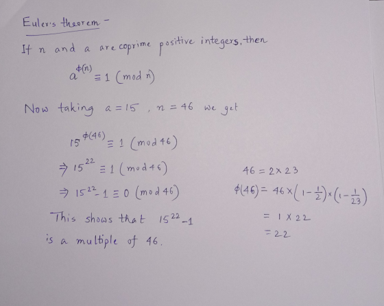 Eulers theorem - It n and a are coprime positive integers, then a = 1 (mod in) Now taking a =15, n = 46 we get 15 $(46) = 1